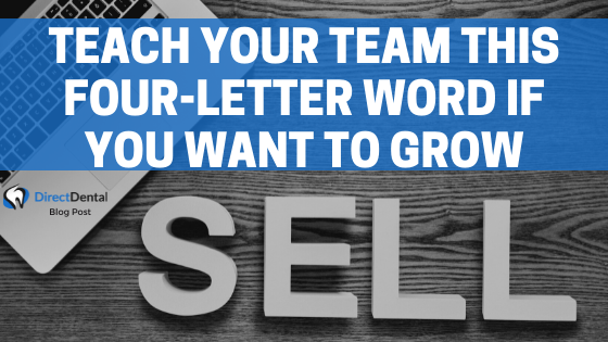 Teach Your Team This Four-Letter Word If You Want To Grow Your Dental Practice