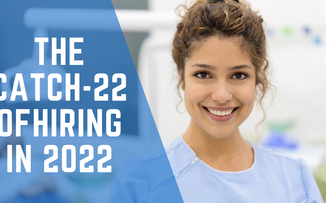 The Catch-22 of Hiring in 2022