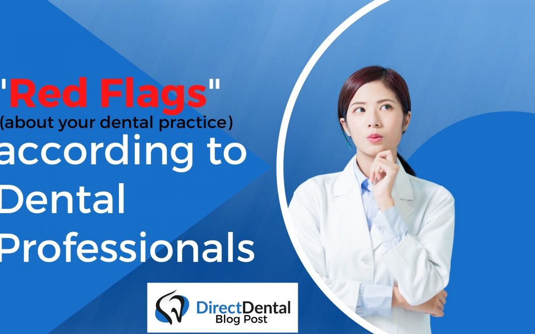 “Red Flags” (about your dental office) according to Dental Professionals