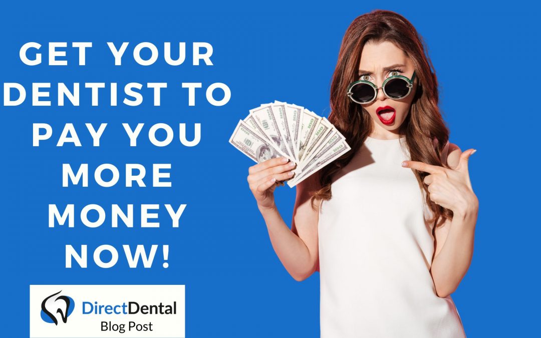 Get Your Dentist To Pay You More Money NOW!