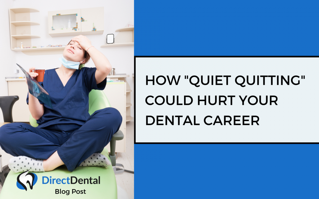 How “Quiet Quitting” could hurt your dental career