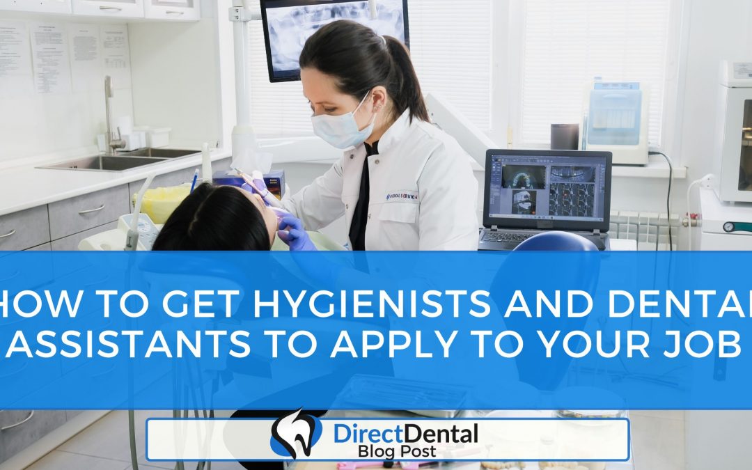 How To Get Hygienists And Dental Assistants To Apply To Your Job.