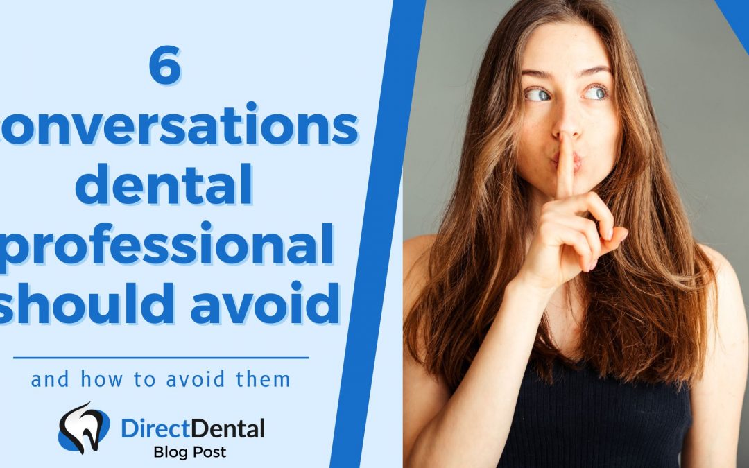 6 Conversations Dental Professional Should Avoid