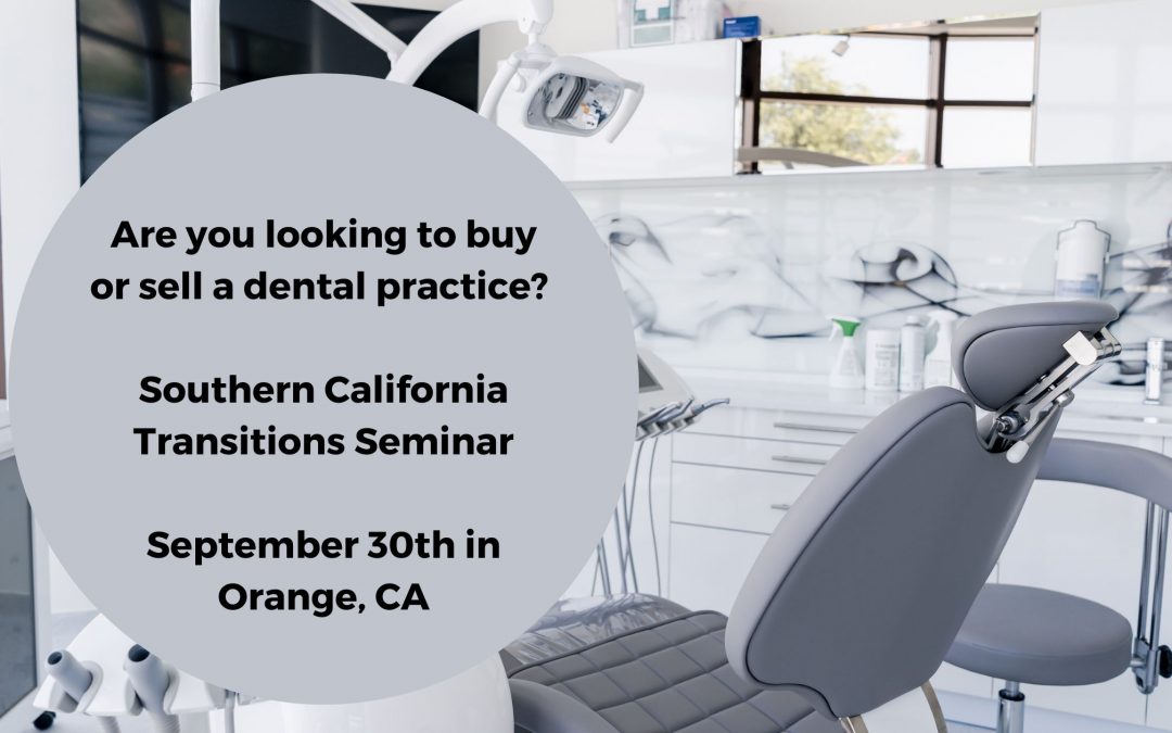 Calling All Southern California Dentists: Are you looking to buy or sell a dental practice?